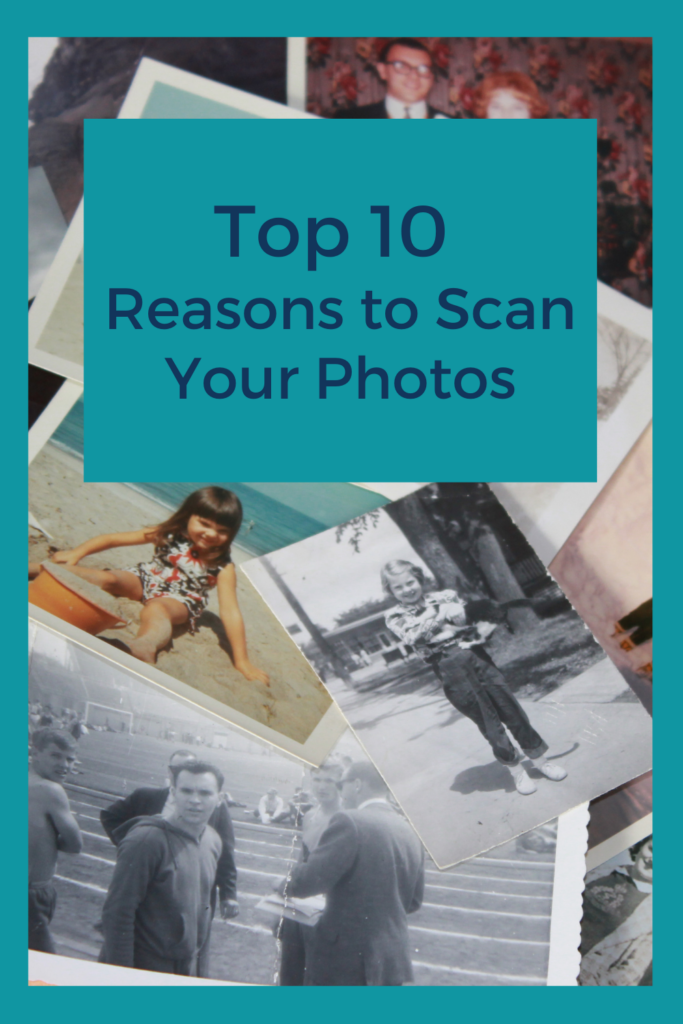 Top 10 Reasons to Scan Your Photos