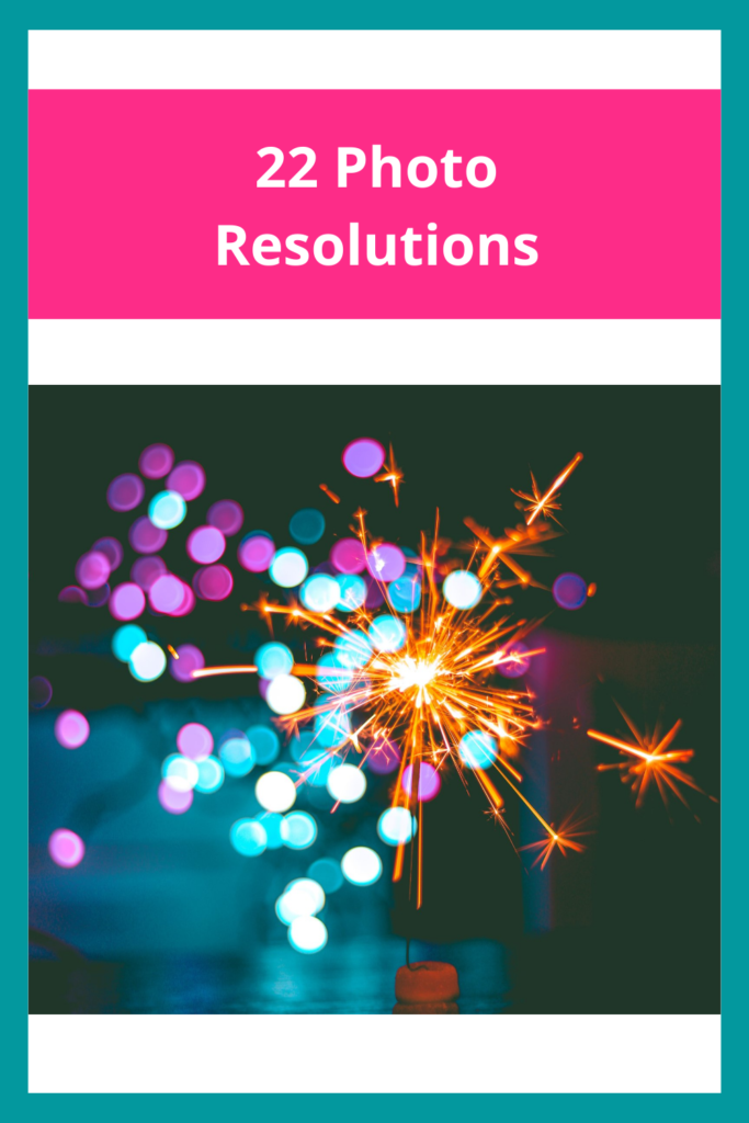 22 Photo Resolutions by Family Photo Solutions