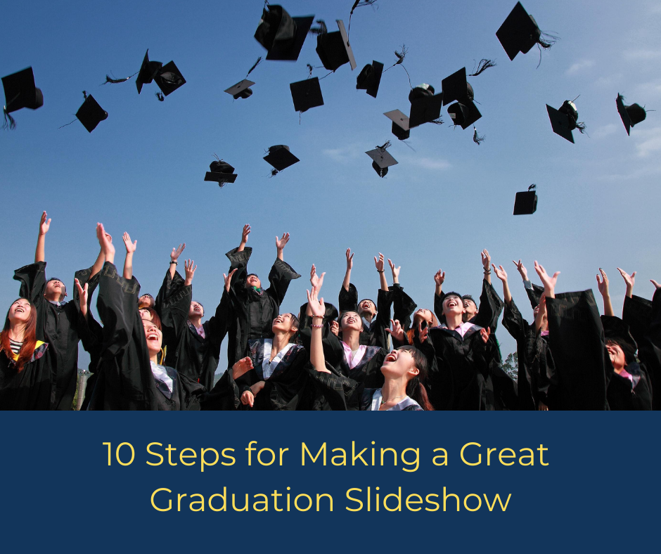10 Steps for Making a Great Graduation Slideshow